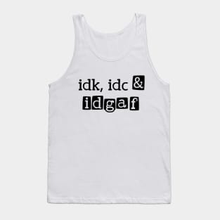 idk, idc & idgaf Tank Top